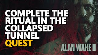 Complete the ritual in the Collapsed Tunnel Alan Wake 2