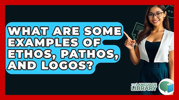 What Are Some Examples Of Ethos, Pathos, And Logos? - The Language Library