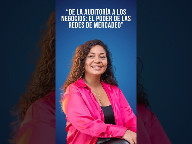 Larissa Arias: de la auditoría a los negocios: el poder de las redes de mercadeo