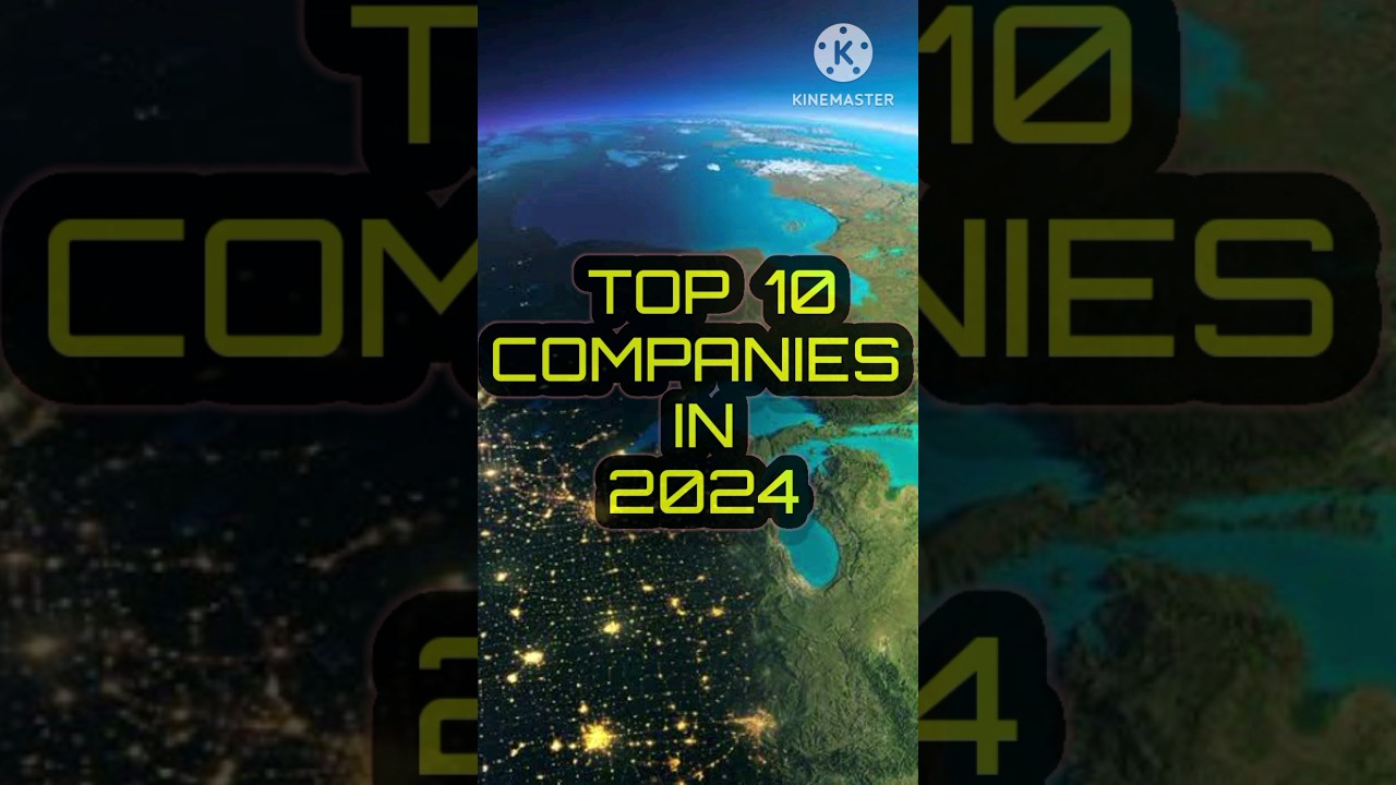 Top 10 companies in 2024 | what are the top 10 companies in the world | Top companies in the world |