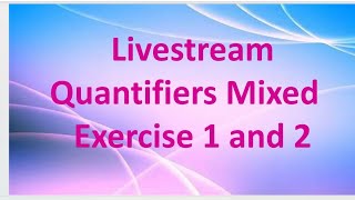 Quantifiers Mixed Exercise 1 & 2 | Livestream