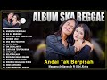ANDAI TAK BERPISAH - Maulana Ardiansyah Ft Ochi Alvira - Album Ska Reggae Terbaru 2024 Viral Tiktok