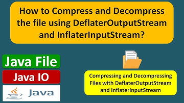 How to Compress and Decompress the file using DeflaterOutputStream and InflaterInputStream?