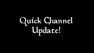 A quick channel update! (Please read description for more info)