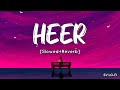 Heer Slowed Reverb Harshdeep Kaur A R Rahman Jab Tak Hai Jaan SV Lofi