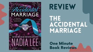 The Accidental Marriage: Grumpy Billionaire Romance by Nadia Lee - One Minute Book Review