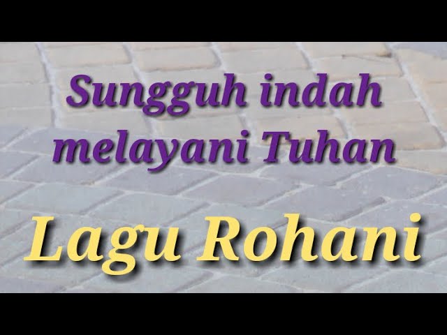 Lagu Rohani - Sungguh indah melayani Tuhan - Lagu Rohani 2020 - Official Video Music class=