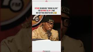 Future on making &quot;Drunk In Love&quot; for Beyonce &amp; not getting credit 😳🤔