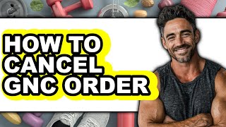 How To Cancel GNC Order (Full Guide)