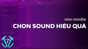 Tip Trick Thủ Thuật: Kinh Nghiệm Chọn Sound Hiệu Quả Hơn | FL Studio | VBK MUSIC
