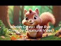Bye Bye - Mariah Carey (Chipmunk Vibes Cover)