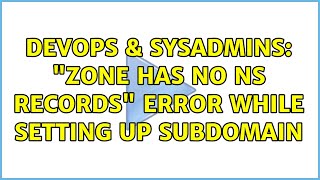 DevOps & SysAdmins: "zone has no NS records" error while setting up subdomain (2 Solutions!!) Net Worth