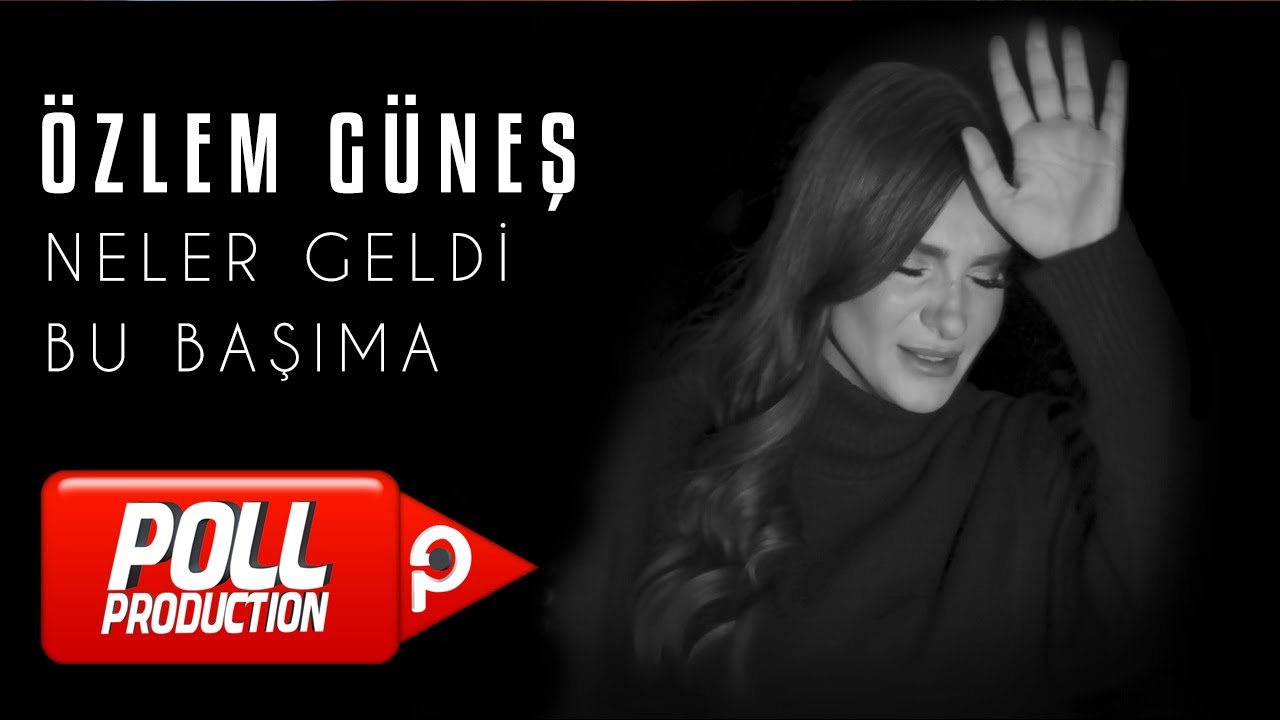 在 YouTube 上观看 Özlem Güneş - Neler Geldi Bu Başıma (Official Video)