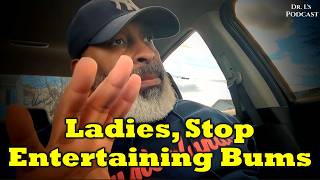 Ladies, Stop Entertaining Bums