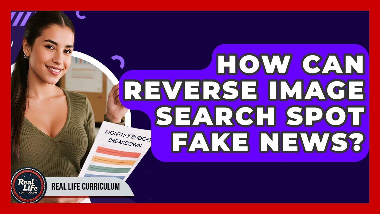 How Can Reverse Image Search Spot Fake News? - Real Life Curriculum