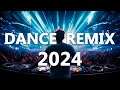 DANCE PARTY SONGS 2024 - Mashups & Remixes Of Popular Songs - DJ Remix Club Music Dance Mix 2024