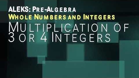 ALEKS: Pre Algebra - Whole Numbers and Integers: Multiplication of 3 or 4 Integers