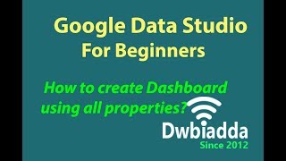 How to create dashboard using all properties in google data studio