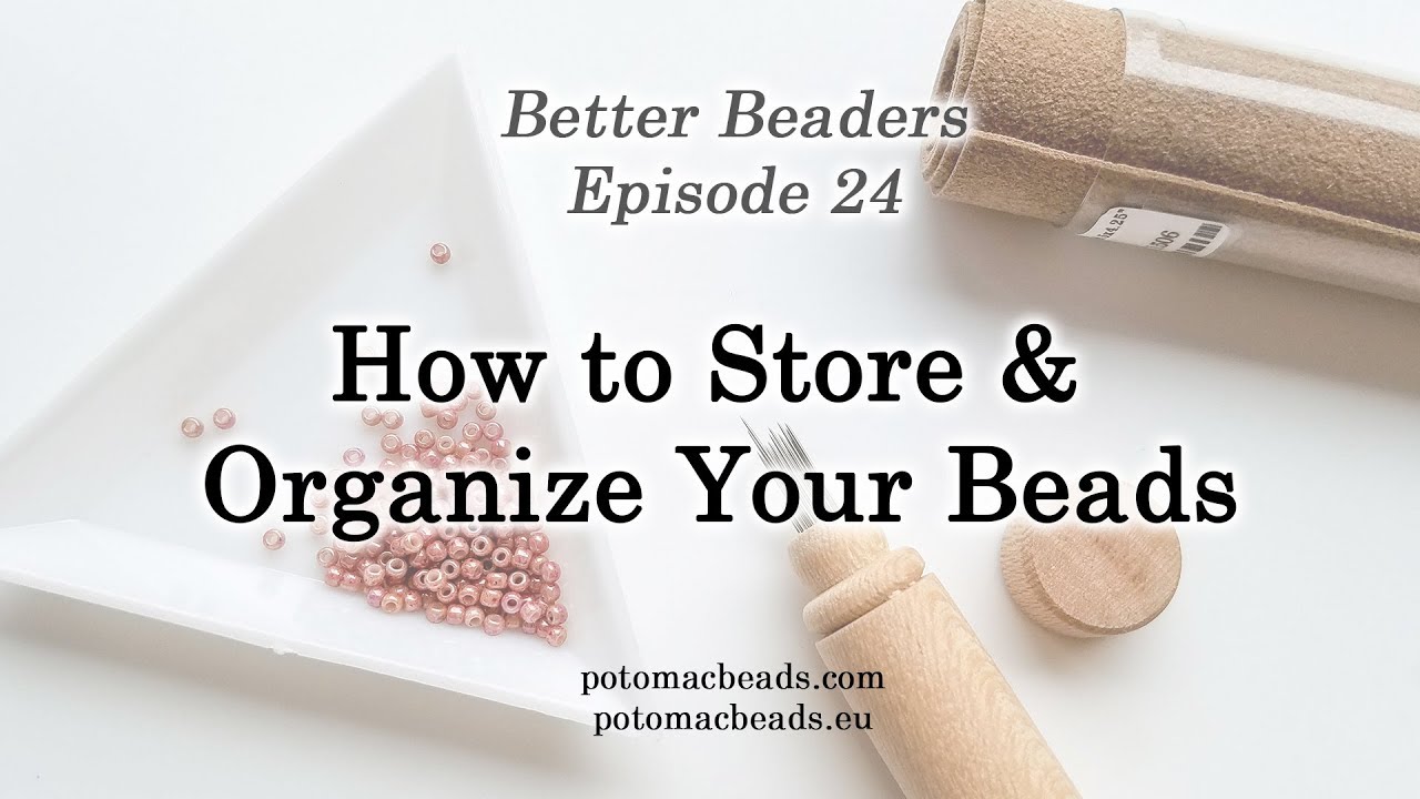 Better Beader Episode 24 - How to Store and Organize Your Beads