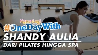 #onedaywith Shandy Aulia Dari Pilates Hingga Spa