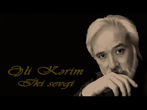 Əli Kərim - İki sevgi - Kamran M. YuniS