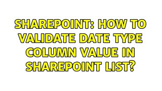 Sharepoint: How to validate Date type column value in SharePoint list?