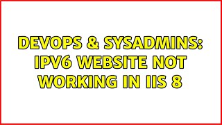 DevOps & SysAdmins: IPv6 website not working in IIS 8 (3 Solutions!!) Details