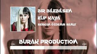 Elif Kaya - Bir Bilebilsen ( Burak Prod Serkan Özdemir Remix ) Resimi
