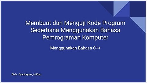 Membuat dan Menguji Kode Program Sederhana Menggunakan Bahasa Pemrograman Komputer