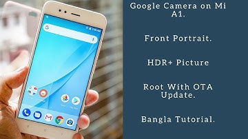 Xiaomi Mi A1 | Enable Google Camera | Front Portrait | HDR+ | Root With OTA | বাংলা | Toutorial