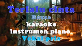 Rossa - terlalu cinta | karaoke vokal cowok/pria (minus one , instrumen piano)