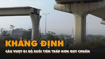 Sở GTVT TP.HCM khẳng định cầu vượt đi bộ Suối Tiên thấp hơn quy chuẩn