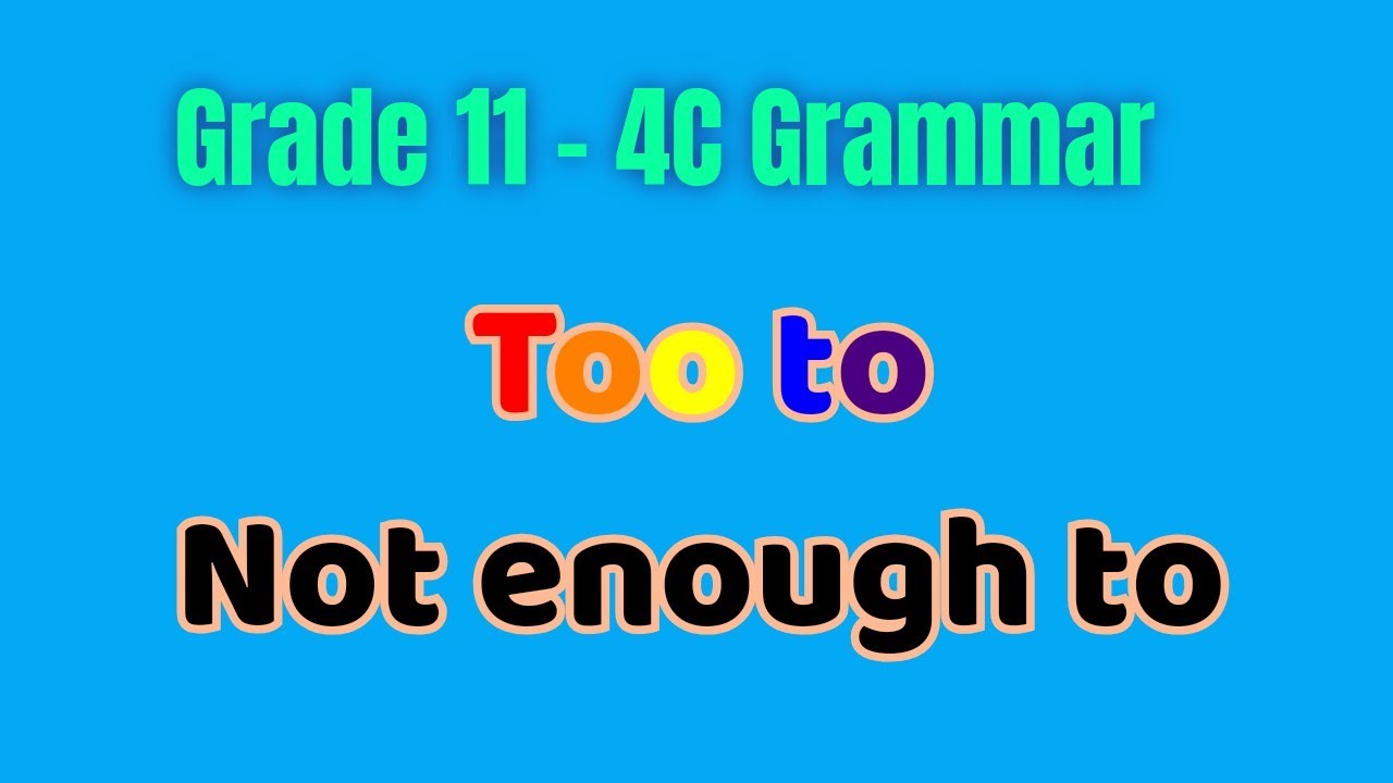 Grade 11 - 4C Grammar - too .. to - not enough to လေ့ကျင့်ခန်း