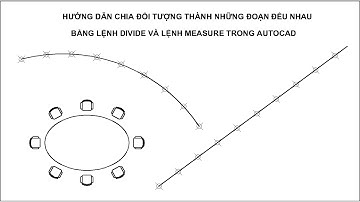 CÁCH SỮ DỤNG LỆNH DIVIDE VÀ MEASURE ĐỂ CHIA ĐỐI TƯỢNG ĐỀU NHAU TRÊN AUTOCAD