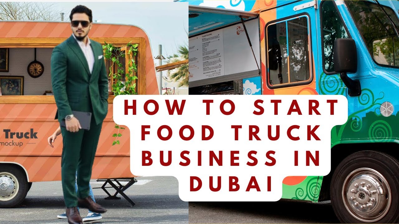 HOW TO START A FOOD TRUCK BUSINESS IN DUBAI |BUSINESS SETUP - YouTube