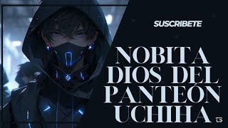 Nobita: Dios del Panteón Uchiha Capitulo: 6 al 10