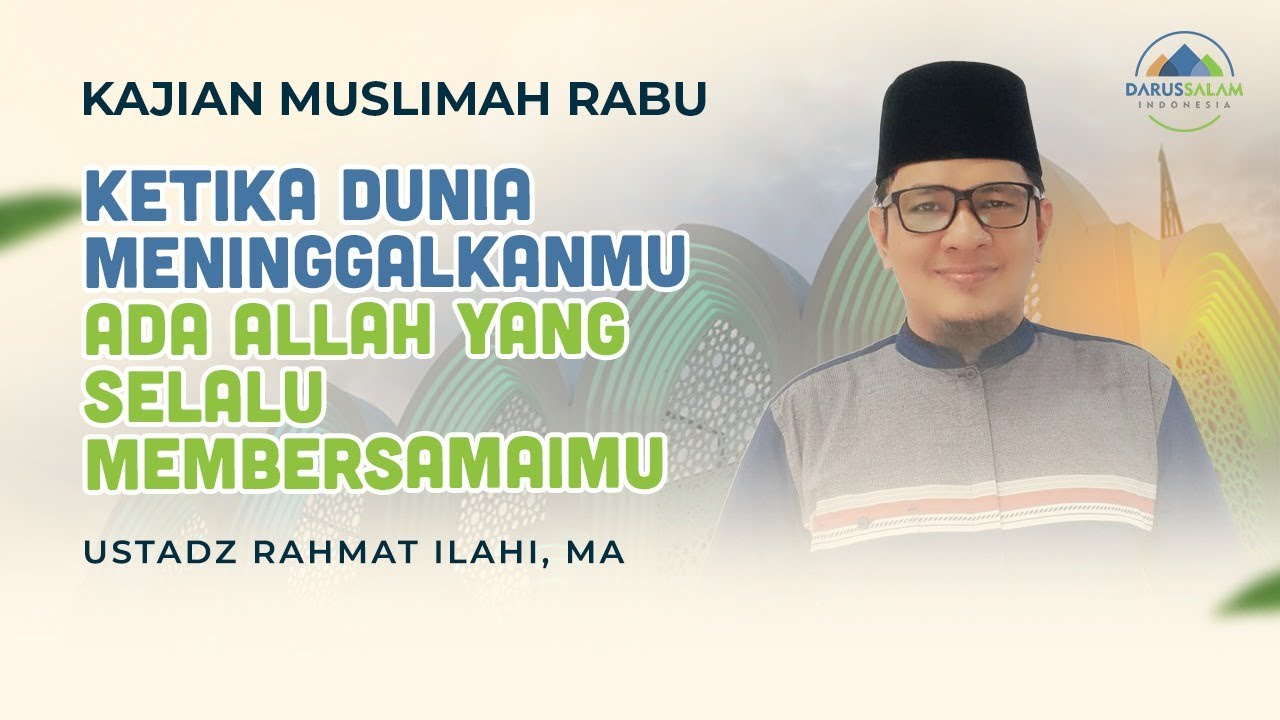 KETIKA DUNIA MENINGGALKANMU ADA ALLAH YANG SELALU MEMBERSAMAMU | USTADZ RAHMAT ILAHI, MA