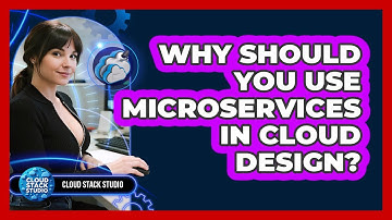 Why Should You Use Microservices In Cloud Design? - Cloud Stack Studio