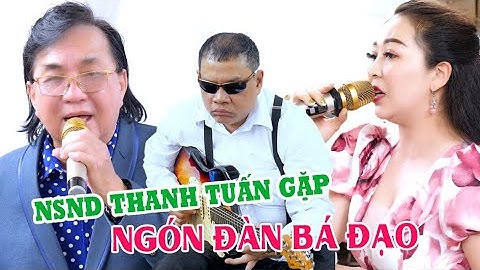 NSND Thanh Tuấn Gặp Ngón Đàn Bá Đạo Của NS Hữu Hạnh & NS Trẻ Xinh Đẹp Thanh Tuyền