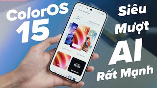 Đánh Giá ColorOS 15 - Siêu Mượt, AI Rất Mạnh, Tối Ưu Apps Và Pin Rất Tốt!