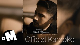 Özcan Demir - Artık Ağlamam (Official Karaoke) Resimi