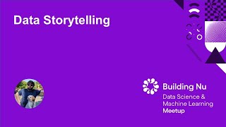 Data Storytelling | Nubank Data Science & Machine Learning Meetup