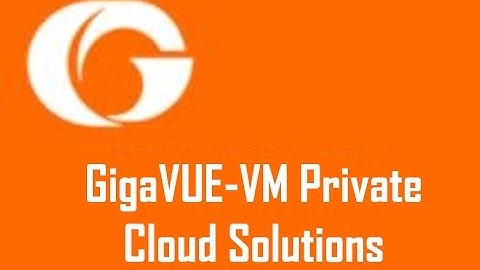 GigaVUE-VM Private Cloud Solutions
