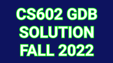 cs602 gdb solution fall 2022 : cs602 gdb solution fall 2021