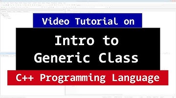 Introduction to C++ Generic Classes | CPP Generic Programming Video Tutorial