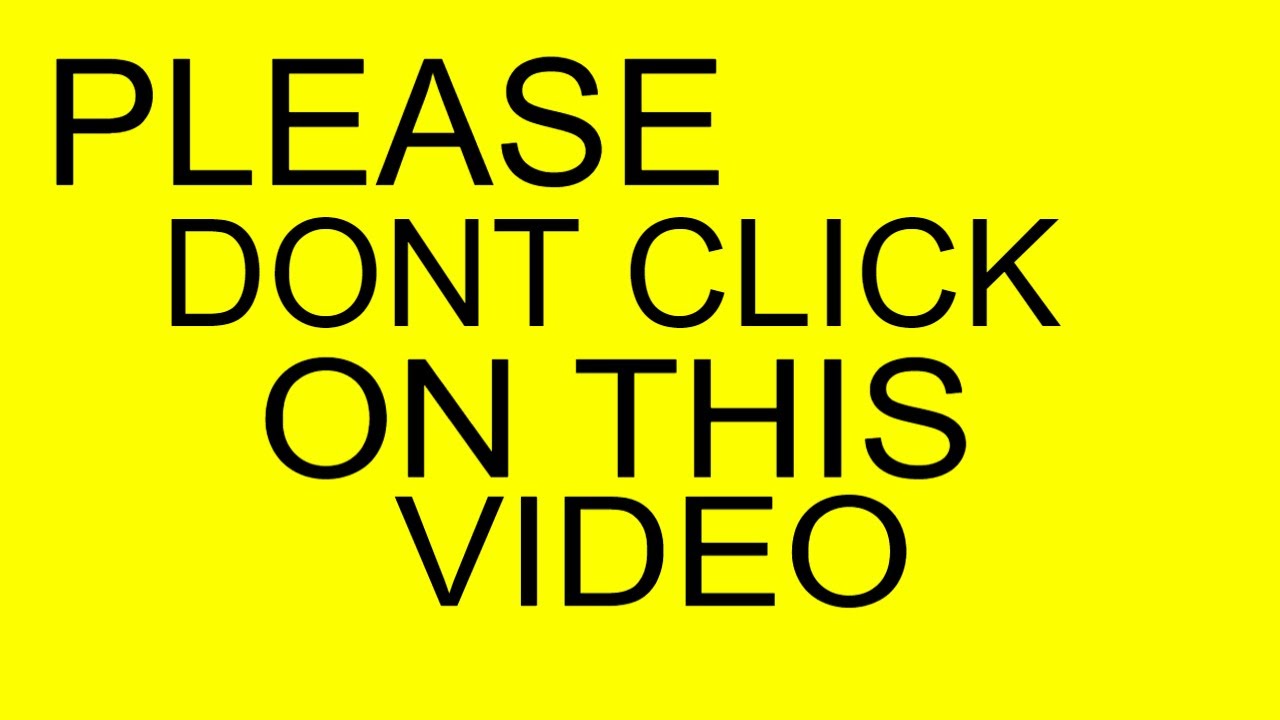 please dont click on this video | DON'T CLICK THIS VIDEO!!! | DO NOT ...