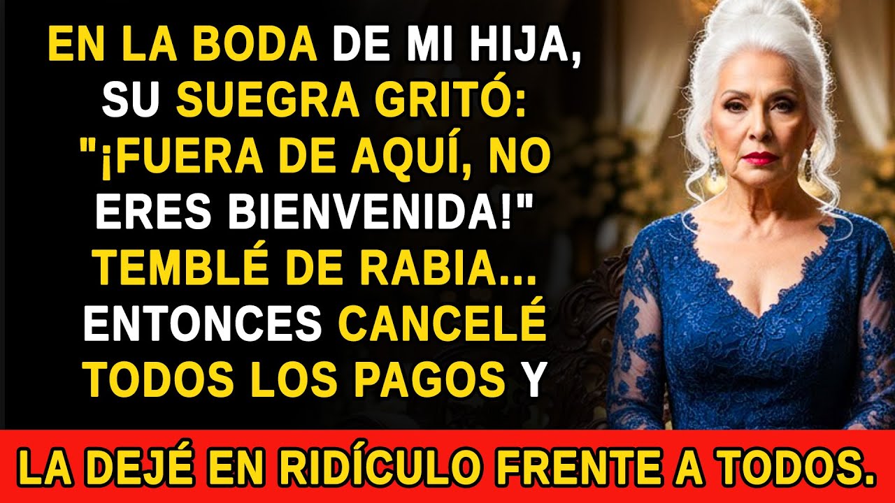 EN LA BODA DE MI HIJA, SU SUEGRA ME ECHÓ A LOS GRITOS. ENTONCES CANCELÉ TODOS LOS PAGOS…