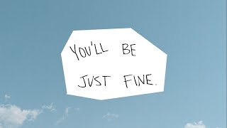 YOU'LL BE JUST FINE