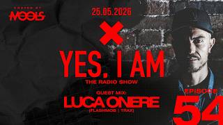 YES, I AM By MOOLS - The Radio Show [LUCA ONERE - Guest Mix] Episode #54 - 25_05_2026