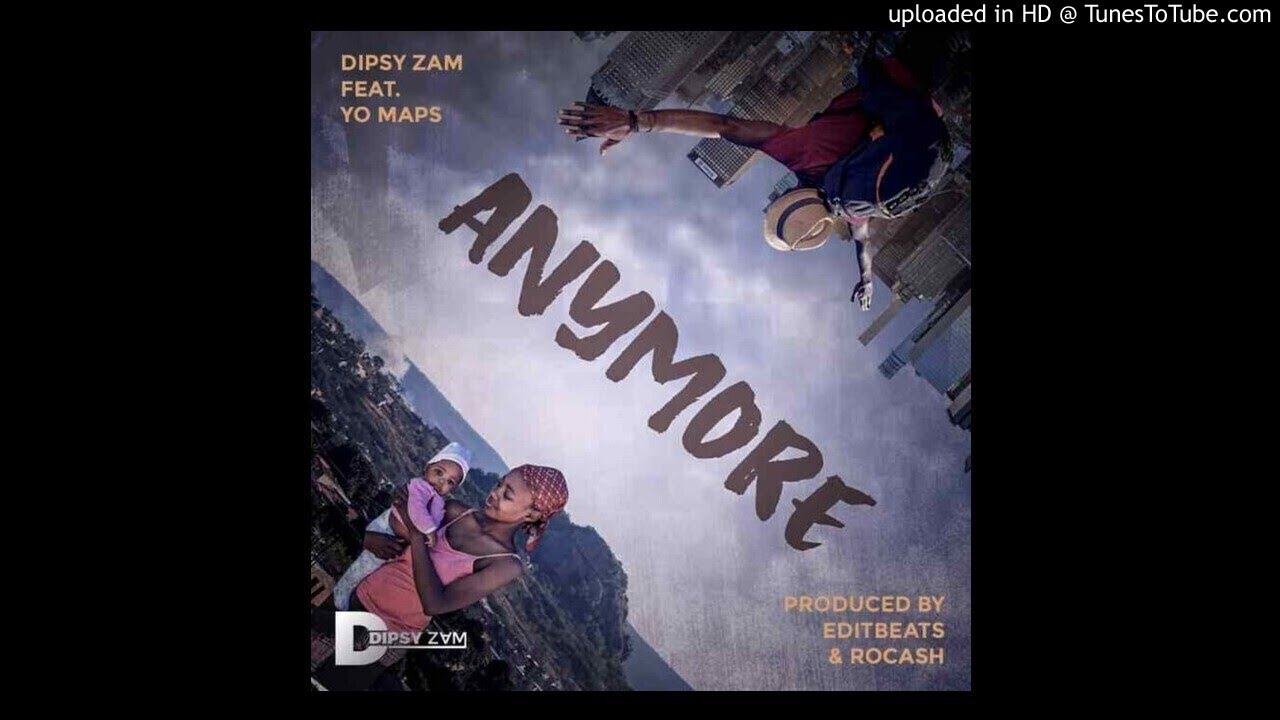 Dipsy Zam ft. Yo Maps – Anymore